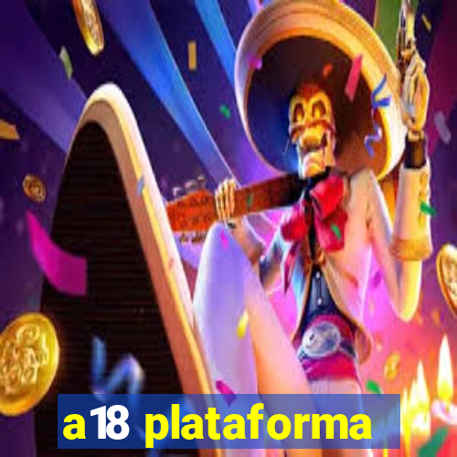 a18 plataforma